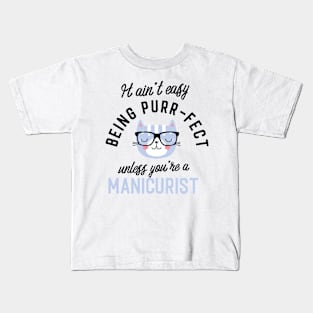 Manicurist Cat Gifts for Cat Lovers - It ain't easy being Purr Fect Kids T-Shirt